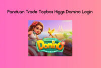 Panduan Trade Topbos Higgs Domino Login